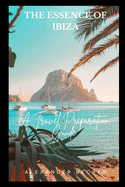 The Essence of Ibiza: A Travel Preparation Guide