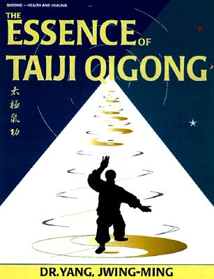 The Essence of Taiji Qigong, Second Edition: The Internal Foundation of Taijiquan - Yang, Jwing-Ming, and Jwing-Ming, Yang, and O'Leary, James C (Editor)