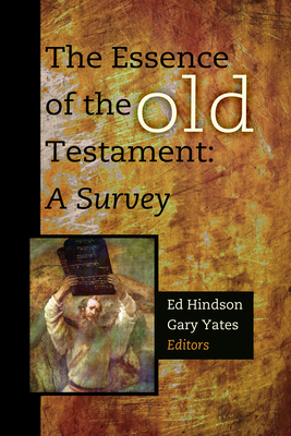 The Essence of the Old Testament: A Survey - Hindson, Ed (Editor), and Yates, Gary (Editor)