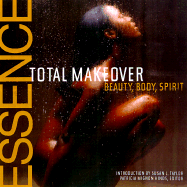 The Essence Total Makeover: Body, Beauty, Spirit