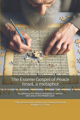 The Essene Gospel of Peace by Dr. Edmond Szekely - Israel, a metaphor: Deciphering the biblical metaphor for peace and unity in the Middle East - With a foreword by Professor Dr. Robert Eisenman - Szekely, Edmond (Preface by), and Eisenman, Robert (Preface by), and Joan, Johanne T G