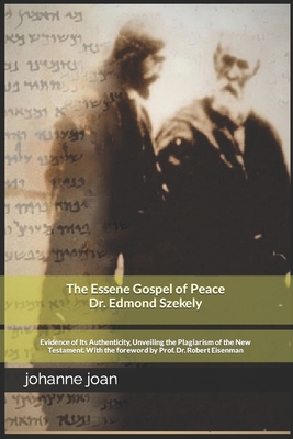 The Essene Gospel of Peace by Edmond Szekely: Evidence of Its Authenticity, Unveiling the Plagiarism of the New Testament. With the foreword by Dr. Prof. Dr. Robert Eisenman - Szekelx, Edmond, and Eisenman, Robert (Preface by), and Szekely, Edmond (Preface by)