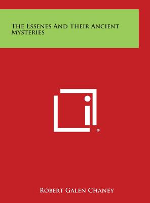 The Essenes and Their Ancient Mysteries - Chaney, Robert Galen