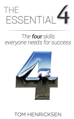 The Essential 4: The four skills everyone needs for success - Henricksen, Tom