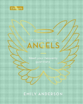 The Essential Book of Angels: Meet Your Heavenly Guardians - Anderson, Emily