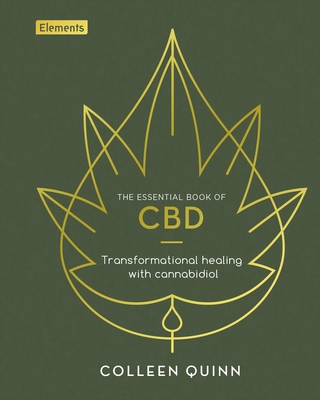 The Essential Book of CBD: Transformational Healing with Cannabidiol - Quinn, Colleen