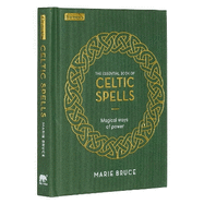 The Essential Book of Celtic Spells: Magical Ways of Power