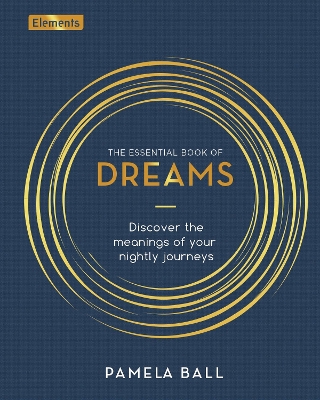 The Essential Book of Dreams: Discover the Meanings of Your Nightly Journeys - Ball, Pamela