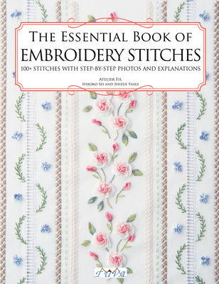 The Essential Book of Embroidery Stitches: Beautiful Hand Embroidery Stitches: 100 + Stitches with Step by Step Photos and Explanations - Kiyo, Hiroko