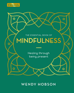 The Essential Book of Mindfulness: Healing Through Being Present