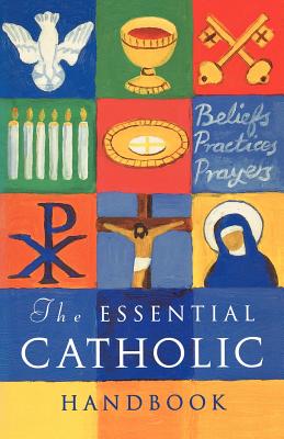 The Essential Catholic Handbook: A Guide to Beliefs, Practices and Prayers - Finnegan, Sean (Editor)