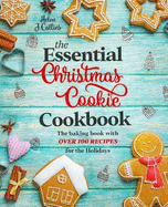 The Essential Christmas Cookie Cookbook: The Baking Book With Over 100 Recipes for the Holidays