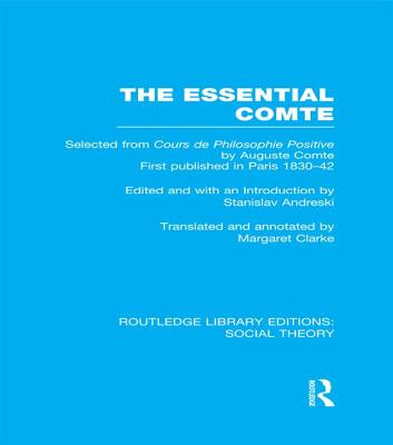 The Essential Comte (RLE Social Theory): Selected from 'Cours de philosophie positive' by Auguste Comte - Andreski, Stanislav (Editor), and Clarke, Margaret (Translated by)