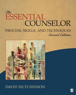 The Essential Counselor: Process, Skills, and Techniques - Hutchinson, David R