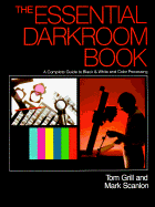 The Essential Darkroom Book: A Complete Guide to Black and White Processing