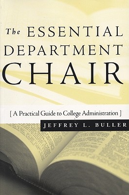 The Essential Department Chair: A Practical Guide to College Administration - Buller, Jeffrey L