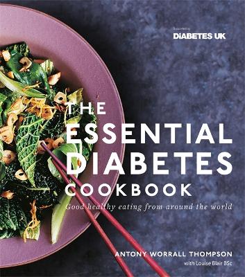 The Essential Diabetes Cookbook: Good healthy eating from around the world - Thompson, Antony Worrall, and Blaire, Louise