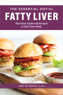 The Essential Diet for Fatty Liver: Nutrition Guide and Recipes to Heal Your Body - Santis, Andy de