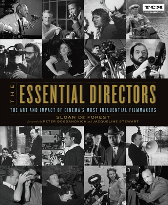 The Essential Directors: The Art and Impact of Cinema's Most Influential Filmmakers - de Forest, Sloan, and Bogdanovich, Peter (Foreword by), and Stewart, Jacqueline (Foreword by)