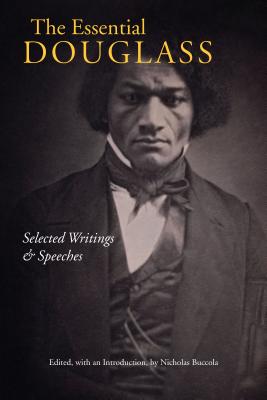 The Essential Douglass: Selected Writings and Speeches - Douglass, Frederick, and Buccola, Nicholas (Editor)
