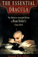 The Essential Dracula: The Definitive Annotated Edition of Bram Stoker's Classic Novel - Wolf, Leonard, Dr. (Editor), and Stoker, Bram
