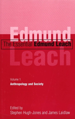 The Essential Edmund Leach: Volume 1: Anthropology and Society - Leach, Edmund, and Hugh-Jones, Stephen (Editor), and Laidlaw, James (Editor)