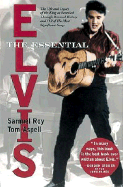 The Essential Elvis: The Life and Legacy of the King as Revealed Through 112 of His Most Significant Songs - Roy, Samuel