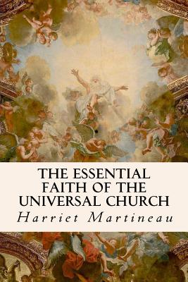 The Essential Faith of the Universal Church - Martineau, Harriet