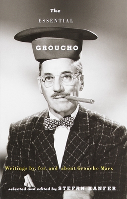 The Essential Groucho: Writings By, For, and about Groucho Marx - Kanfer, Stefan (Editor)