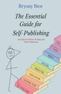 The Essential Guide for Self-Publishing: Top Tips for Before, During, and After Publication