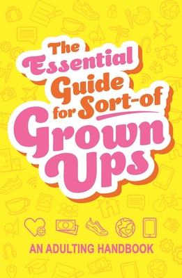 The Essential Guide for Sort-Of Grown Ups: An Adulting Handbook - Igloobooks