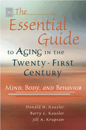 The Essential Guide to Aging in the Twenty-First Century: Mind, Body, and Behavior Volume 1