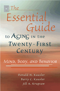 The Essential Guide to Aging in the Twenty-First Century: Mind, Body, and Behavior