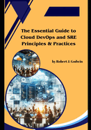 The Essential Guide to Cloud DevOps and SRE Principles & Practices