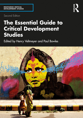 The Essential Guide to Critical Development Studies - Veltmeyer, Henry (Editor), and Bowles, Paul (Editor)