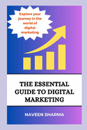 The Essential Guide To Digital Marketing