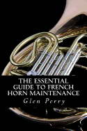 The Essential Guide to French Horn Maintenance