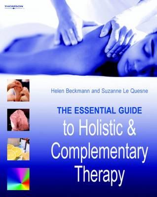 The essential guide to holistic and complementary therapy - Beckmann, Helen, and Le Queshe, Suzanne