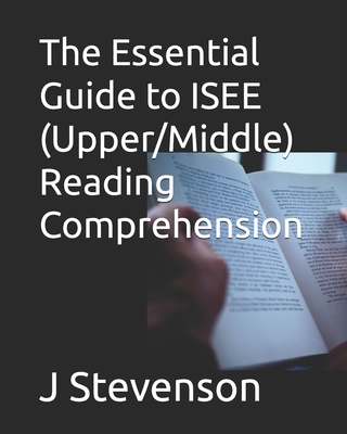 The Essential Guide to ISEE (Upper/Middle) Reading Comprehension - Stevenson, J