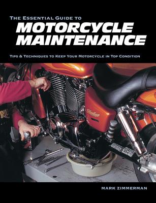 The Essential Guide to Motorcycle Maintenance - Zimmerman, Mark, Dr., M.D.
