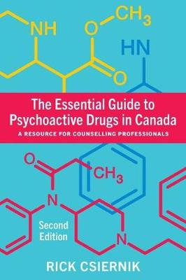 The Essential Guide to Psychoactive Drugs in Canada: A Resource for Counselling Professionals - Csiernik, Rick