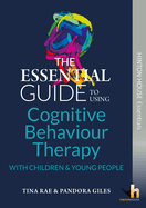The Essential Guide to Using Cognitive Behaviour Therapy with Children and Young People