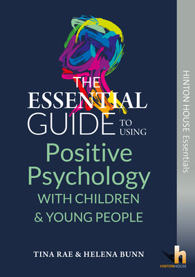 The Essential Guide to Using Positive Psychology with Children & Young People - Rae, Tina