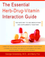 The Essential Herb-Drug-Vitamin Interaction Guide: The Safe Way to Use Medications and Supplements Together - Grossberg, George T, Dr., and Fox, Barry