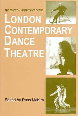 The Essential Inheritance of the London Contemporary Dance Theatre - McKim, Ross (Editor)