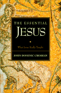 The Essential Jesus: Original Sayings and Earliest Images - Crossan, John Dominic