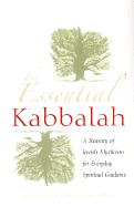 The Essential Kabbalah: A Treasury of Jewish Mysticism for Everyday Spiritual Guidance