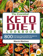 The Essential Keto Diet Cookbook: 800 Delicious Dependable Recipes to Lose Weight and Get Lean