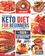 The Essential Keto Diet for Beginners #2020: 5-Ingredient Affordable, Quick & Easy Ketogenic Recipes - Lose Weight, Cut Cholesterol & Reverse Diabetes - 30-Day Keto Meal Plan