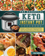 The Essential Keto Instant Pot Cookbook: Simple, Yummy and Cleansing Keto Instant Pot Recipes to Manage Your Diet with Meal Planning & Prepping